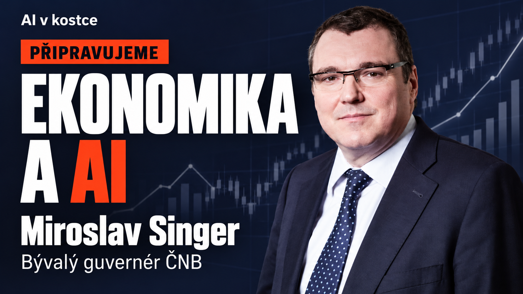 Připravujeme: Ekonomika a AI. Miroslav Singer, bývalý guvernér ČNB.